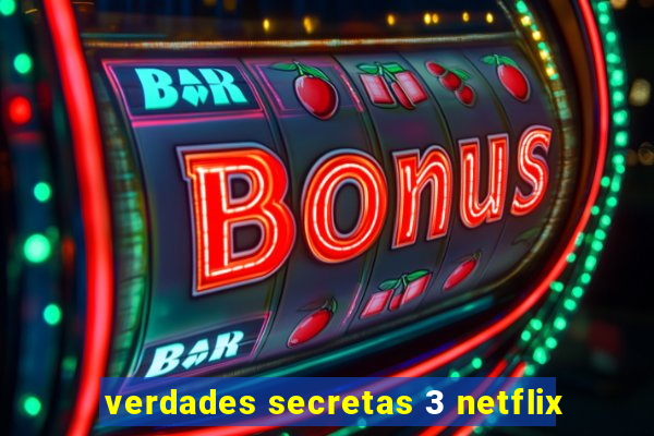 verdades secretas 3 netflix